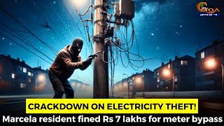 Crackdown on electricity theft Marcela resident fined Rs 7 lakhs for meter bypass [upl. by Godart]