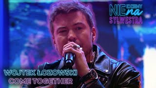 WOJTEK ŁOZOWSKI  COME TOGETHER  Nie idziemy na Sylwestra [upl. by Em]