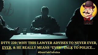 ⚖️DTTV 220⚖️ Why This Lawyer Advises to Never Ever Ever amp He Really Means “Ever” Talk to Police… [upl. by Fital]