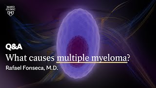 What causes multiple myeloma Rafael Fonseca MD Mayo Clinic [upl. by Gerhardt782]