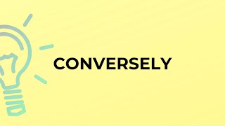 What is the meaning of the word CONVERSELY [upl. by Iatnohs]