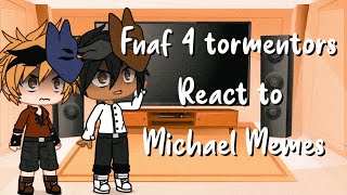 Fnaf 4 tormentors react to Michael Memes  34  TW  Kaylee863 [upl. by Marks]