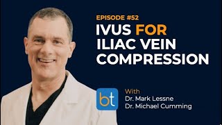 Ep 52  IVUS for Iliac Vein Compression  Dr Mark Lessne amp Dr Michael Cumming  BackTable Podcast [upl. by Eocsor]