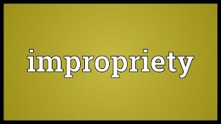 Impropriety Meaning [upl. by Jerman378]