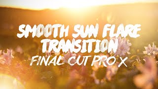 Smooth Sun Flare Transition  Lets Go Again Philippines  Final Cut Pro X [upl. by Sucramrej]