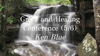 Grace and Healing Conference by Ken Blue 56 [upl. by Selegna]