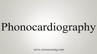 How To Say Phonocardiography [upl. by Burns]