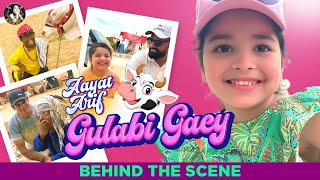 Aayat Arif  Gulabi Gaey  Behind The Scenes [upl. by Rice404]