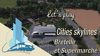 Lets Play Cities Skylines SaintMartin en Leu  Bretelle et Supermarché EP5 [upl. by Roselba292]