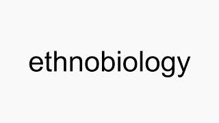 How to pronounce ethnobiology [upl. by Ylluz]