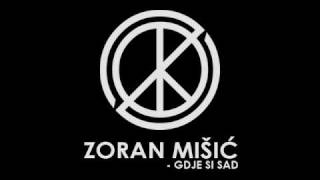 Zoran Mišić  Gdje si Sad [upl. by Tiphani461]