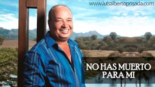 Luis Alberto Posada  No Has Muerto Para Mi Audio Oficial [upl. by Prudence857]