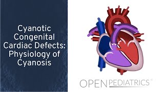 Cyanotic Congenital Cardiac Defects Physiology of Cyanosis by T Kulik et al  OPENPediatrics [upl. by Rowney]