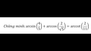 Tham khảo Chứng minharcsin⁡45arccos⁡2√5arccot⁡211 [upl. by Garson]