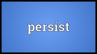 Persist Meaning [upl. by Takken]