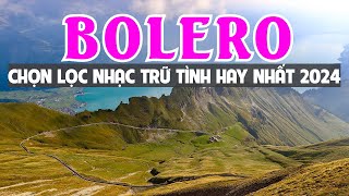 ĐỈNH CAO BOLERO NGẮM CẢNH ĐẸP NƯỚC NGOÀI 2024 SÁNG SỚM BẬT NGAY NHẠC TRỮ TÌNH CHỌN LỌC TOÀN BÀI HAY [upl. by Rinna]