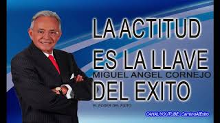 La Actitud es la clave del éxito Miguel Ángel Cornejo [upl. by Eirok894]