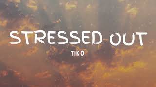 1 HOUR Tiko  Stressed Out Lyrics [upl. by Kinchen]