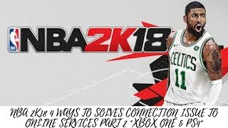 NBA 2K18  4 WAYS TO SOLVE CONNECTION ISSUES TO ONLINE SERVICES  PART 2XBOX ONE amp PS4 [upl. by Namurt]