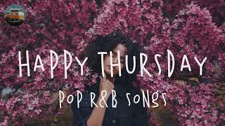 Happy Thursday Music Playlist  Pop RampB Songs 🍒 [upl. by Junina]