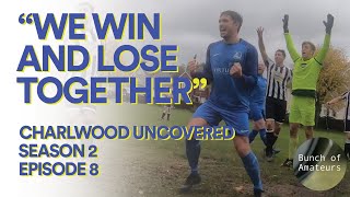 Charlwood Uncovered S2E8  “We win and lose togetherquot [upl. by Laehcim730]