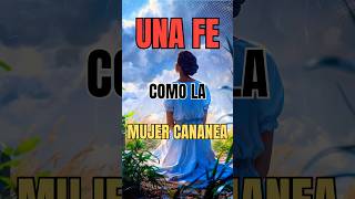 Una Fe Como La Mujer Cananea [upl. by Wenger665]