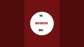 The Unattractive Male is live [upl. by Magen186]