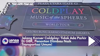 Jelang Konser Coldplay Tidak Ada Parkir Di GBK Penonton Diimbau Naik Transportasi Umum [upl. by Pussej328]