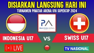 🔴DISIARKAN HARI INI  LIVE TIMNAS INDONESIA U17 VS SWISS U17  TURNAMEN PINATAR SUPERCUP U16 2024 [upl. by Idell484]