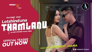 Lotshinduna Thamlanu  Official Teaser 4k  Somorjit amp Daina  Arbin Soibam [upl. by Zwart952]