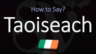 How to Pronounce Taoiseach CORRECTLY [upl. by Perry]