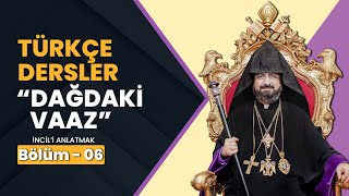 TÜRKÇE DERSLER  Dağdaki Vaaz  Bölüm 6  Patrik Sahak II [upl. by Hinze]