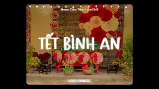 Tết Bình An Lofi Lyrics  Hana Cẩm Tiên x meChill  Tết là tết sum vầy [upl. by Ayikan189]