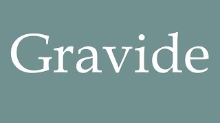 How to Pronounce Gravide Gravid Correctly in French [upl. by Nerissa697]