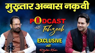 MUKHTAR ABBAS NAQVI  PODCAST WITH TEHZEEB  RIZWAN KHAN PODCAST  EXCLUSIVE INTERVIEW [upl. by Ennaimaj]