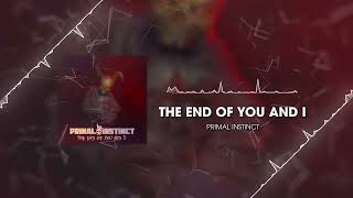 Primal Instinct  The End Of You And I HQ Audio Stream [upl. by Ahcatan]