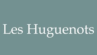 How to Pronounce Les Huguenots Correctly in French [upl. by Fernyak]