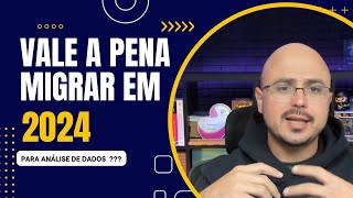 Vale a Pena Migrar para Análise de Dados em 2024 Descubra os Passos [upl. by Aicilyt]