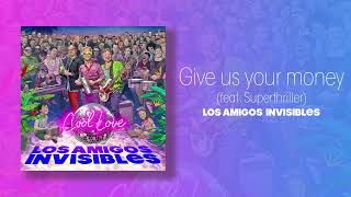 Give Us Your Money feat Superthriller Los Amigos Invisibles [upl. by Zeuqram]