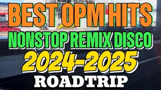 BEST OPM HITS 💥 NONSTOP REMIX DISCO💥20242025💥roadtrip [upl. by Idnor284]