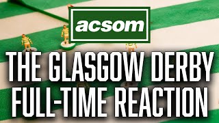 CELTIC v Rangers  LIVE Glasgow Derby Match Reaction  A Celtic State of Mind  ACSOM [upl. by Rheba]