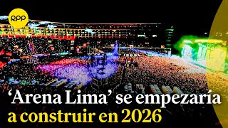 Se empezaría la construcción del Arena Lima en 2026 [upl. by Clarabelle]