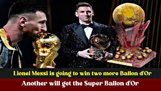 LIONEL MESSI IS GOING TO WIN TWO MORE BALLON DOR ANOTHER WILL GET THE SUPER BALLON DOR [upl. by Eclud]