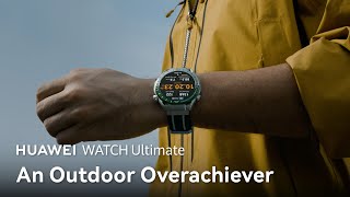 HUAWEI WATCH Ultimate  An Outdoor Overachiever [upl. by Entruoc643]