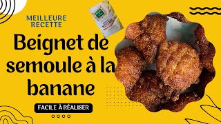 Ma recette de beignet de semoule à la banane [upl. by Ahseined]