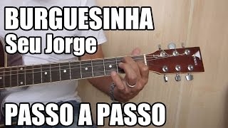 Burguesinha  Seu Jorge aula de violão para iniciantes [upl. by Aihsenak]