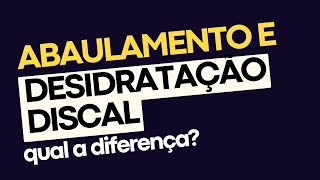 ABAULAMENTO E DESIDRATAÇÃO DISCAL QUAL A DIFERENÇA [upl. by Sharla612]