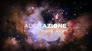 Finché Voce Avrò  Adorazione 7 Official Videolyrics [upl. by Annette487]