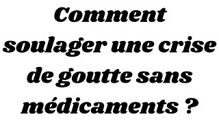 Comment soulager une crise de goutte sans médicaments [upl. by Rainer]