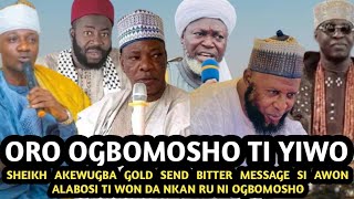 Oro Ogbomosho Ti Yiwo Po SHEIKH AKEWUGBA GOLD SEND BITTER MESSAGE SI AWON ALABOSI TI WON DA NKAN RU [upl. by Nynnahs]